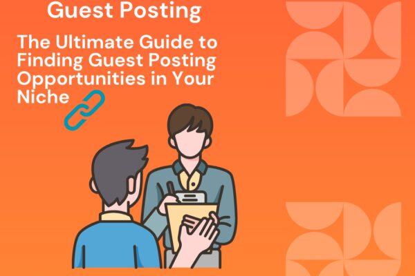 The Ultimate Guide to Finding Guest Posting Opportunities in Your Niche