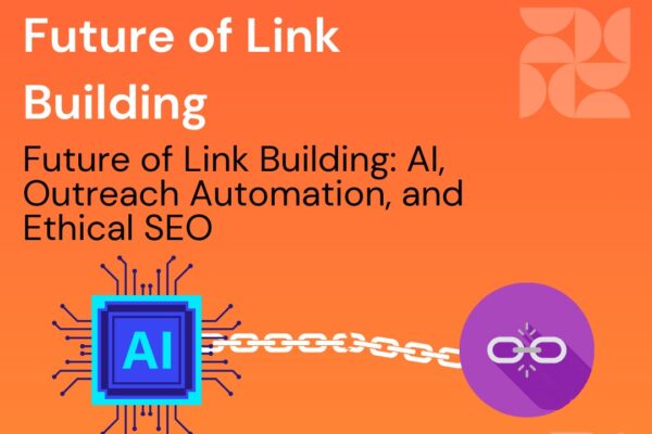 Future of Link Building: AI, Outreach Automation, and Ethical SEO