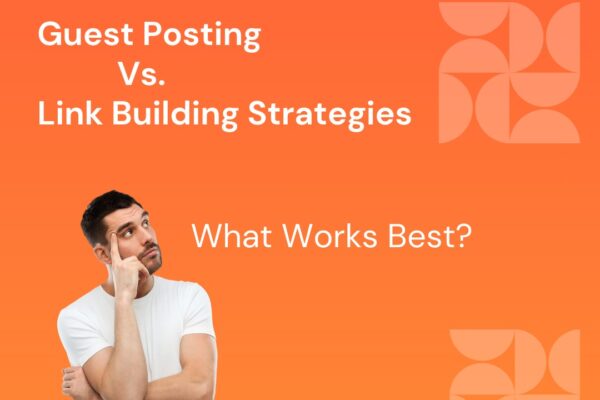 Guest Posting Vs Other Link Building Strategies: What Works Best?