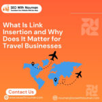 What Is Link Insertion and Why Does It Matter for Travel Businesses
