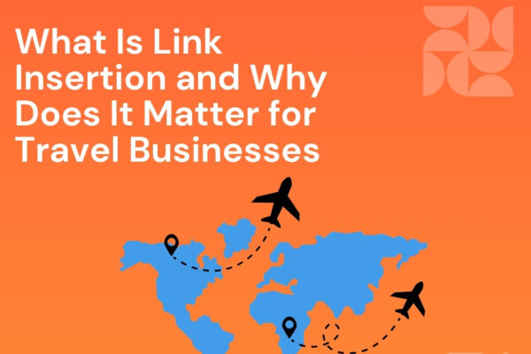 What Is Link Insertion and Why Does It Matter for Travel Businesses