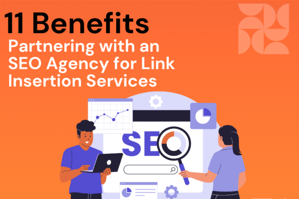 11 Benefits of Partnering with an SEO Agency for Link Insertion Services